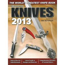 Knives 2013: The World's Greatest Knife Book By Joe Kertzman